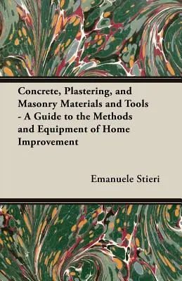 Materiały i narzędzia do betonowania, tynkowania i murowania - przewodnik po metodach i sprzęcie do ulepszania domu - Concrete, Plastering, and Masonry Materials and Tools - A Guide to the Methods and Equipment of Home Improvement