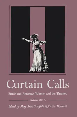 Curtain Calls: Brytyjskie i amerykańskie kobiety i teatr, 1660-1820 - Curtain Calls: British and American Women and the Theater, 1660-1820