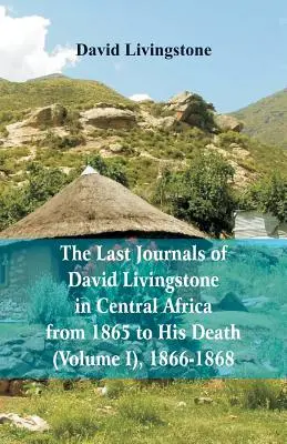 Ostatnie dzienniki Davida Livingstone'a w Afryce Środkowej, od 1865 roku do jego śmierci (tom I), 1866-1868 - The Last Journals of David Livingstone, in Central Africa, from 1865 to His Death, (Volume I), 1866-1868