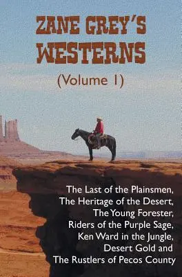 Westerny Zane'a Greya (tom 1), w tym Ostatni prostaczek, Dziedzictwo pustyni, Młody leśniczy, Jeźdźcy purpurowego mędrca, Ken W - Zane Grey's Westerns (Volume 1), including The Last of the Plainsmen, The Heritage of the Desert, The Young Forester, Riders of the Purple Sage, Ken W
