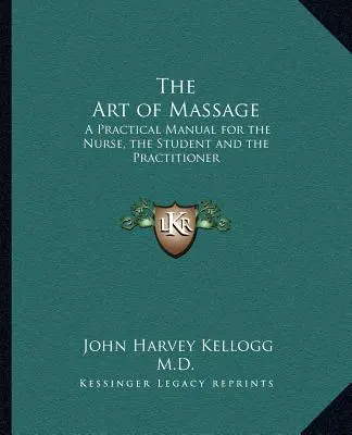 Sztuka masażu: Praktyczny podręcznik dla pielęgniarek, studentów i praktyków - The Art of Massage: A Practical Manual for the Nurse, the Student and the Practitioner