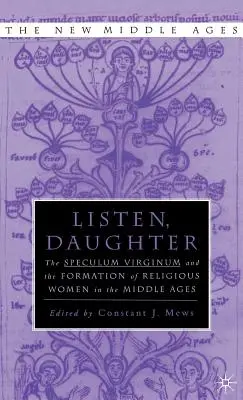 Posłuchaj córki: Speculum Virginum i formacja kobiet zakonnych w średniowieczu - Listen Daughter: The Speculum Virginum and the Formation of Religious Women in the Middle Ages