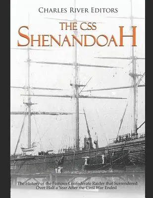 CSS Shenandoah: Historia słynnego konfederackiego ścigacza, który poddał się ponad pół roku po zakończeniu wojny secesyjnej - The CSS Shenandoah: The History of the Famous Confederate Raider that Surrendered Over Half a Year After the Civil War Ended