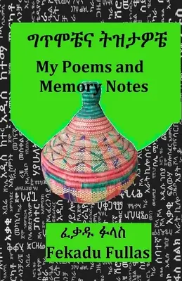 Moje wiersze i notatki pamięci ግጥሞቼና ትዝታዎቼ - My Poems and Memory Notes ግጥሞቼና ትዝታዎቼ