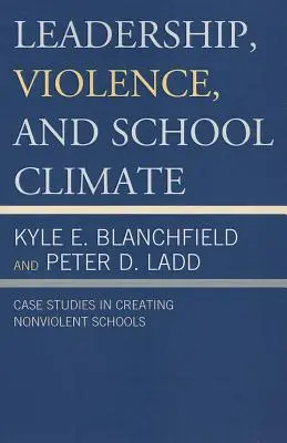Przywództwo, przemoc i klimat szkoły: Studia przypadków w tworzeniu szkół bez przemocy - Leadership, Violence, and School Climate: Case Studies in Creating Non-Violent Schools