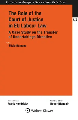 Rola Trybunału Sprawiedliwości w prawie pracy UE: Studium przypadku dotyczące dyrektywy w sprawie przenoszenia przedsiębiorstw - The Role of the Court of Justice in EU Labour Law: A Case Study on the Transfer of Undertakings Directive