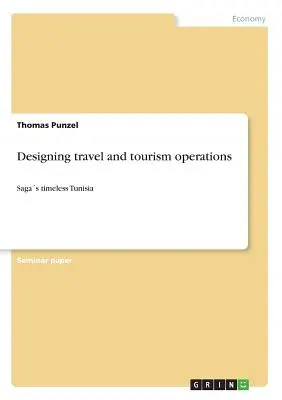Projektowanie podróży i operacji turystycznych: Ponadczasowa Tunezja - Designing travel and tourism operations: Sagas timeless Tunisia