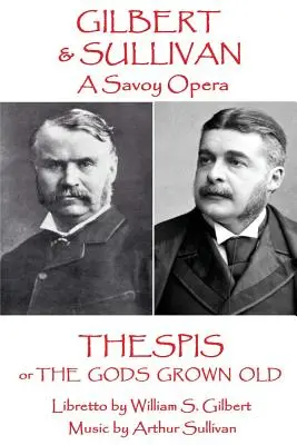 W.S. Gilbert & Arthur Sullivan - Thespis: lub Bogowie się zestarzeli - W.S Gilbert & Arthur Sullivan - Thespis: or The Gods Grown Old