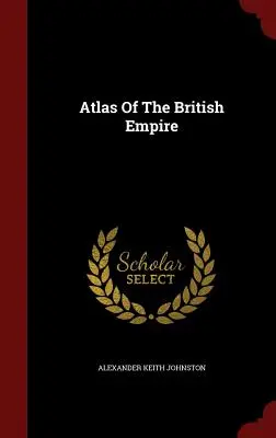 Atlas Imperium Brytyjskiego - Atlas Of The British Empire