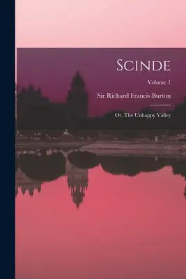 Scinde: Or, The Unhappy Valley; Tom 1 - Scinde: Or, The Unhappy Valley; Volume 1