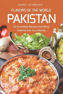 Smaki świata - Pakistan: 30 niesamowitych przepisów, które wprowadzą Pakistan do Twojej kuchni - Flavors of the World - Pakistan: 30 Incredible Recipes That Bring Pakistan Into Your Kitchen