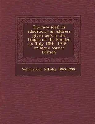 Nowy ideał w edukacji: Przemówienie wygłoszone przed Ligą Imperium 16 lipca 1916 r. - The New Ideal in Education: An Address Given Before the League of the Empire on July 16th, 1916