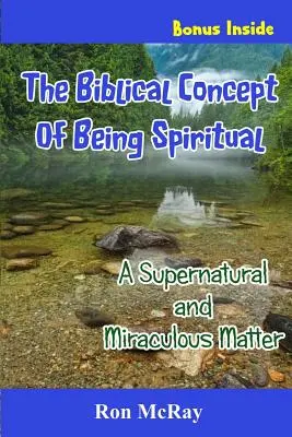 Biblijna koncepcja bycia duchowym: nadprzyrodzona i cudowna sprawa - The Biblical Concept Of Being Spiritual: A Supernatural and Miraculous Matter