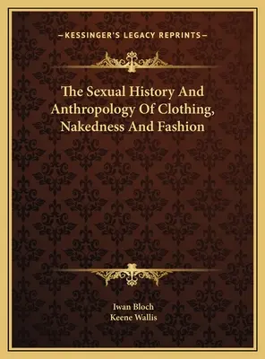 Seksualna historia i antropologia odzieży, nagości i mody - The Sexual History And Anthropology Of Clothing, Nakedness And Fashion