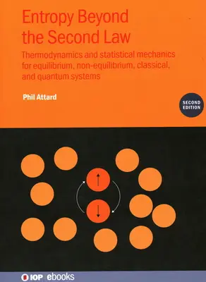 Entropia poza drugim prawem (wydanie drugie): Termodynamika i mechanika statystyczna dla układów równowagowych, nierównowagowych, klasycznych i kwantowych - Entropy Beyond the Second Law (Second Edition): Thermodynamics and statistical mechanics for equilibrium, non-equilibrium, classical, and quantum syst