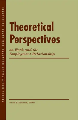 Teoretyczne perspektywy pracy i stosunków zatrudnienia - Theoretical Perspectives on Work and the Employment Relationship