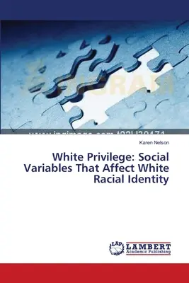 Biały przywilej: Zmienne społeczne wpływające na tożsamość rasową białych - White Privilege: Social Variables That Affect White Racial Identity