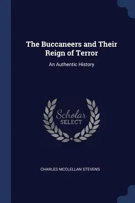 Korsarze i ich rządy terroru: Autentyczna historia - The Buccaneers and Their Reign of Terror: An Authentic History