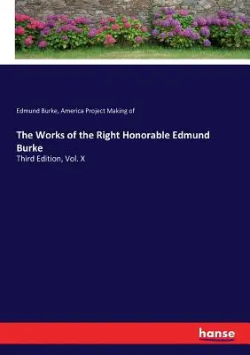 Dzieła Wielce Czcigodnego Edmunda Burke'a: Wydanie trzecie, tom X - The Works of the Right Honorable Edmund Burke: Third Edition, Vol. X