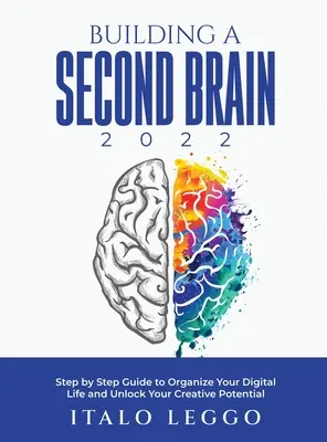 Building a Second Brain 2022: Przewodnik krok po kroku, jak zorganizować swoje cyfrowe życie i uwolnić swój kreatywny potencjał - Building a Second Brain 2022: Step by Step Guide to Organize Your Digital Life and Unlock Your Creative Potential