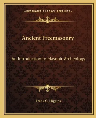 Starożytna masoneria: Wprowadzenie do archeologii masońskiej - Ancient Freemasonry: An Introduction to Masonic Archeology