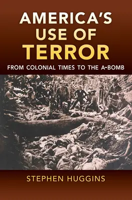 Amerykańskie użycie terroru: Od czasów kolonialnych do bomby atomowej - America's Use of Terror: From Colonial Times to the A-Bomb