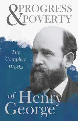 Postęp i ubóstwo - kompletne dzieła Henry'ego George'a - Progress and Poverty - The Complete Works of Henry George