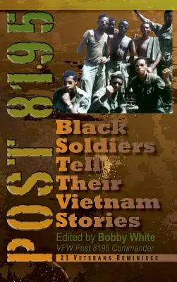 Post 8195: Czarnoskórzy żołnierze opowiadają swoje historie z Wietnamu - Post 8195: Black Soldiers Tell Their Vietnam Stories