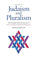 Studia nad judaizmem i pluralizmem: uhonorowanie 60. rocznicy powstania Akademii Religii Żydowskiej - Studies in Judaism and Pluralism: Honoring the 60th Anniversary of the Academy for Jewish Religion