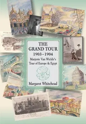 The Grand Tour 1903 - 1904: Podróż Marjorie Van Wickle po Europie i Egipcie - The Grand Tour 1903 - 1904: Marjorie Van Wickle's Tour of Europe and Egypt