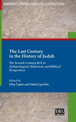 Ostatni wiek w historii Judy: Siódmy wiek przed naszą erą w perspektywie archeologicznej, historycznej i biblijnej - The Last Century in the History of Judah: The Seventh Century BCE in Archaeological, Historical, and Biblical Perspectives