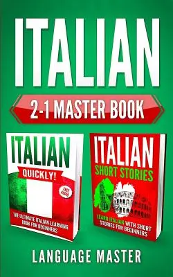 Italian 2-1 Master Book: Włoski Szybko! + Włoskie opowiadania: Ucz się włoskiego z 2 najpotężniejszymi i najskuteczniejszymi metodami nauki języka - Italian 2-1 Master Book: Italian Quickly! + Italian Short Stories: Learn Italian with the 2 Most Powerful and Effective Language Learning Metho