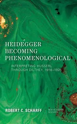 Heidegger staje się fenomenologiczny: interpretacja Husserla przez Diltheya, 1916-1925 - Heidegger Becoming Phenomenological: Interpreting Husserl through Dilthey, 1916-1925