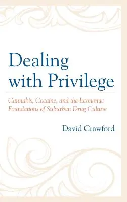 Radzenie sobie z przywilejami: Konopie indyjskie, kokaina i ekonomiczne podstawy podmiejskiej kultury narkotykowej - Dealing with Privilege: Cannabis, Cocaine, and the Economic Foundations of Suburban Drug Culture