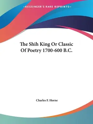 Król Shih lub klasyka poezji 1700-600 p.n.e. - The Shih King Or Classic Of Poetry 1700-600 B.C.
