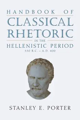 Podręcznik retoryki klasycznej w okresie hellenistycznym (330 p.n.e. - 400 n.e.) - Handbook of Classical Rhetoric in the Hellenistic Period (330 B.C. - A.D. 400)