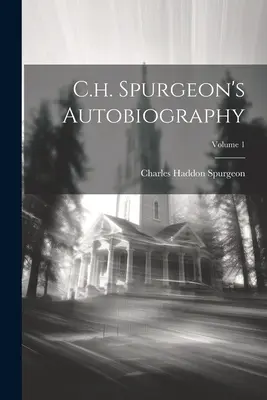 Autobiografia C.H. Spurgeona; Tom 1 - C.h. Spurgeon's Autobiography; Volume 1