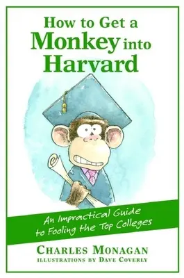 Jak dostać się na Harvard: Niepraktyczny przewodnik po oszukiwaniu najlepszych uczelni - How to Get a Monkey Into Harvard: The Impractical Guide to Fooling the Top Colleges