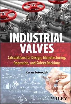 Zawory przemysłowe: Obliczenia dotyczące projektowania, produkcji, eksploatacji i bezpieczeństwa - Industrial Valves: Calculations for Design, Manufacturing, Operation, and Safety Decisions