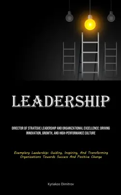 Przywództwo: Director of Strategic Leadership And Organizational Excellence: Napędzanie innowacji, wzrostu i kultury wysokiej wydajności - Leadership: Director Of Strategic Leadership And Organizational Excellence: Driving Innovation, Growth, And High-performance Cultu