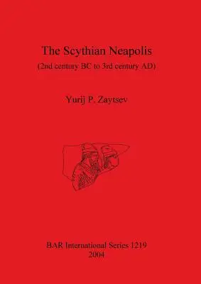 Scytyjskie Neapolis (II wiek p.n.e. do III wieku n.e.): Badania grecko-barbarzyńskiego miasta na północnym wybrzeżu Morza Czarnego - The Scythian Neapolis (2nd century BC to 3rd century AD): Investigations into the Graeco-Barbarian city on the northern Black Sea coast