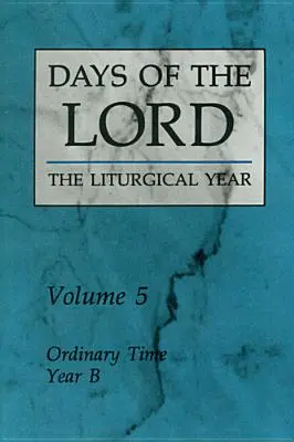 Dni Pańskie: Tom 5: Czas Zwykły, Rok B Tom 5 - Days of the Lord: Volume 5: Ordinary Time, Year B Volume 5