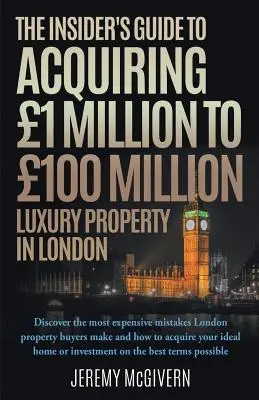 The Insider's Guide To Acquiring 1m- 100m Luxury Property In London - przewodnik po luksusowych nieruchomościach w Londynie - The Insider's Guide To Acquiring 1m‐ 100m Luxury Property In London