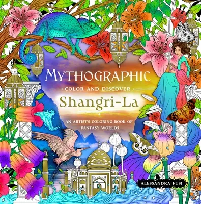 Mitograficzny kolor i odkrywanie: Shangri-La: Artystyczna kolorowanka fantastycznych światów - Mythographic Color and Discover: Shangri-La: An Artist's Coloring Book of Fantasy Worlds