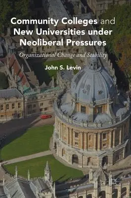 Community Colleges i nowe uniwersytety pod neoliberalną presją: Zmiany organizacyjne i stabilność - Community Colleges and New Universities Under Neoliberal Pressures: Organizational Change and Stability