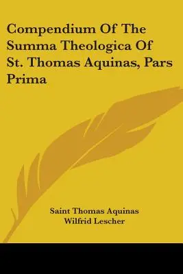 Kompendium Summy Teologicznej Świętego Tomasza z Akwinu, Pars Prima - Compendium Of The Summa Theologica Of St. Thomas Aquinas, Pars Prima