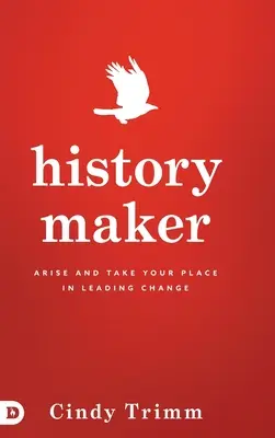 History Maker: Powstań i zajmij swoje miejsce w przewodzeniu zmianom - History Maker: Arise and Take Your Place in Leading Change