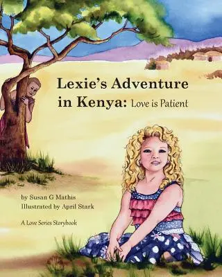 Przygoda Lexie w Kenii: Miłość jest cierpliwa - Lexie's Adventure in Kenya: Love is Patient