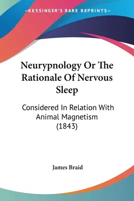 Neurypnologia lub uzasadnienie snu nerwowego: Rozważane w związku z magnetyzmem zwierzęcym (1843) - Neurypnology Or The Rationale Of Nervous Sleep: Considered In Relation With Animal Magnetism (1843)