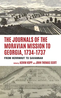 Dzienniki Morawskiej Misji w Georgii, 1734-1737: Od Herrnhut do Savannah - The Journals of the Moravian Mission to Georgia, 1734-1737: From Herrnhut to Savannah